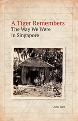 cover of A Tiger Remembers: The Way We Were in Singapore