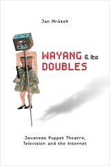 cover of Wayang and Its Doubles: Javanese Puppet Theatre, Television and the Internet