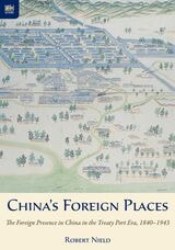 cover of China’s Foreign Places: The Foreign Presence in China in the Treaty Port Era, 1840–1943