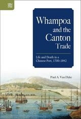 cover of Whampoa and the Canton Trade: Life and Death in a Chinese Port, 1700–1842