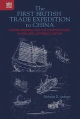 cover of The First British Trade Expedition to China: Captain Weddell and the Courteen Fleet in Asia and Late Ming Canton