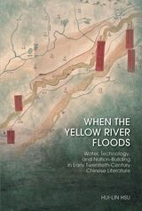 cover of When the Yellow River Floods: Water, Technology, and Nation-Building in Early Twentieth-Century Chinese Literature