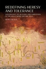 cover of Redefining Heresy and Tolerance: Governance of Muslims and Christians in the Qing Empire before 1864