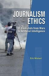 cover of Journalism Ethics: 21 Essentials from Wars to Artificial Intelligence