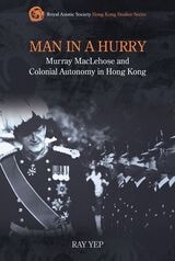 cover of Man in a Hurry: Murray MacLehose and Colonial Autonomy in Hong Kong