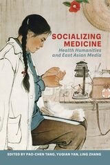cover of Socializing Medicine: Health Humanities and East Asian Media