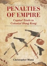 cover of Penalties of Empire: Capital Trials in Colonial Hong Kong