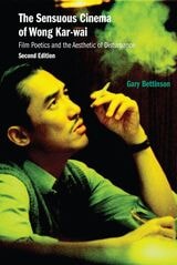cover of The Sensuous Cinema of Wong Kar-wai: Film Poetics and the Aesthetic of Disturbance, Second Edition