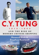 cover of C. Y. Tung (1912–1982) and the Rise of Modern Chinese Shipping