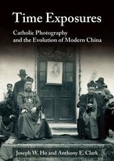 cover of Time Exposures: Catholic Photography and the Evolution of Modern China