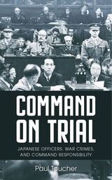 cover of Command on Trial: Japanese Officers, War Crimes, and Command Responsibility