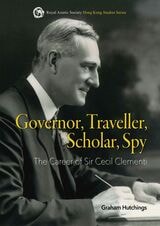 cover of Governor, Traveller, Scholar, Spy: The Career of Sir Cecil Clementi