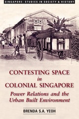 cover of Contesting Space in Colonial Singapore: Power Relations and the Urban Built Environment