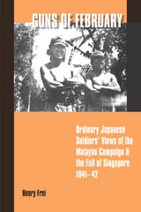 cover of Guns of February: Ordinary Japanese Soldiers' Views of the Malayan Campaign and the Fall of Singapore, 1941-42