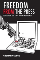 cover of Freedom from the Press: Journalism and State Power in Singapore