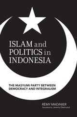 cover of Islam and Politics in Indonesia: The Masyumi Party between Democracy and Integralism