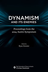 cover of Dynamism and Its Enemies: Proceedings from the 2024 Austin Symposium