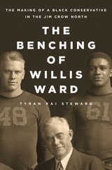 cover of The Benching of Willis Ward: The Making of a Black Conservative in the Jim Crow North