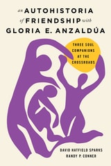 cover of An Autohistoria of Friendship with Gloria E. Anzaldúa: Three Soul Companions at the Crossroads