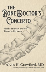 cover of The Bone Doctor's Concerto: Music, Surgery, and the Pieces in Between