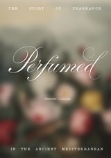 cover of Perfumed: The Story of Fragrance in the Ancient Mediterranean