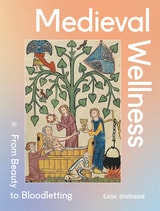 cover of Medieval Wellness: From Beauty to Bloodletting