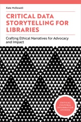 cover of Critical Data Storytelling for Libraries: Crafting Ethical Narratives for Advocacy and Impact