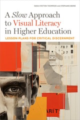 cover of A Slow Approach to Visual Literacy in Higher Education: Lesson Plans for Critical Discernment