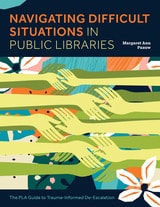 cover of Navigating Difficult Situations in Public Libraries: The PLA Guide to Trauma-Informed De-Escalation