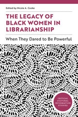 cover of The Legacy of Black Women in Librarianship: When They Dared to Be Powerful
