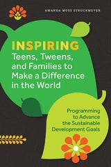 cover of Inspiring Teens, Tweens, and Families to Make a Difference in the World: Programming to Advance the Sustainable Development Goals