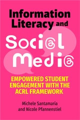 cover of Information Literacy and Social Media: Empowered Student Engagement with the ACRL Framework