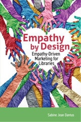 cover of Empathy by Design: Empathy-Driven Marketing for Libraries