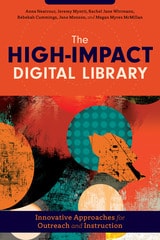 cover of The High-Impact Digital Library: Innovative Approaches for Outreach and Instruction