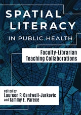 cover of Spatial Literacy in Public Health: Faculty-Librarian Teaching Collaborations