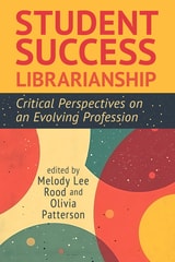 cover of Student Success Librarianship: Critical Perspectives on an Evolving Profession