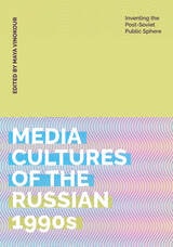 cover of Media Cultures of the Russian 1990s: Inventing the Post-Soviet Public Sphere