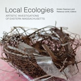 cover of Local Ecologies: Artistic Investigations of Eastern Massachusetts