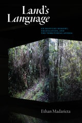 cover of Land's Language: On Mapuche Memory, Translation, and the Territorial Aporia