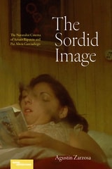 cover of The Sordid Image: The Naturalist Cinema of Arturo Ripstein and Paz Alicia Garciadiego