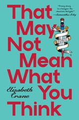 cover of That May Not Mean What You Think: Stories