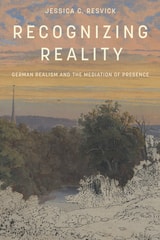 cover of Recognizing Reality: German Realism and the Mediation of Presence