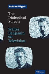 cover of The Dialectical Screen: Walter Benjamin on Television