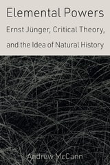 cover of Elemental Powers: Ernst Jünger, Critical Theory, and the Idea of Natural History