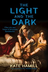 cover of The Light and the Dark: (The Life and Times of Artemisia Gentileschi)