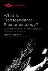 cover of What Is Transcendental Phenomenology?: Foundations of a Phenomenological Speculative Idealism