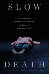 cover of Slow Death: Contemporary Japanese Performance in Times of Suspended Crises