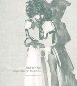cover of Richard Segalman Black & White: Muses, Magic & Monotypes