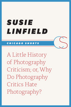front cover of A Little History of Photography Criticism; or, Why Do Photography Critics Hate Photography?