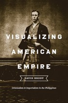 front cover of Visualizing American Empire